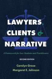 Lawyers, Clients & Narrative: A Framework for Law Students and Practitioners cover