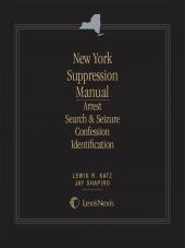 New York Suppression Manual: Arrest, Search and Seizure, Confession and Identification cover