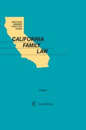 Matthew Bender® Practice Guide: California Family Law 