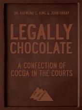 Legally Chocolate: A Confection of Cocoa in the Courts cover