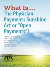 What Is . . . The Physician Payments Sunshine Act or 