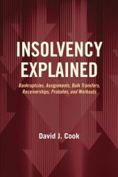 Insolvency Explained: Bankruptcies, Assignments, Bulk Transfers, Receiverships, Probates, and Workouts cover