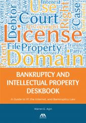 Bankruptcy and Intellectual Property Deskbook: A Guide to IP, the Internet, and Bankruptcy Law cover