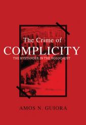 The Crime of Complicity: The Bystander in The Holocaust cover