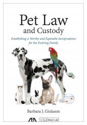 Pet Law and Custody: Establishing a Worthy and Equitable Jurisprudence for the Evolving Family cover