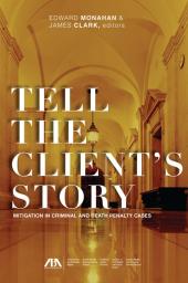 Tell the Client's Story: Mitigation in Criminal and Death Penalty Cases cover