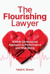 The Flourishing Lawyer: A Multi-Dimensional Approach to Performance and Well-Being cover