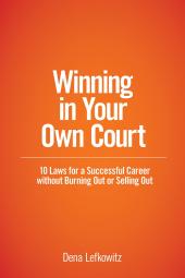 Winning in Your Own Court: 10 Laws for a Successful Career without Burning Out or Selling Out cover