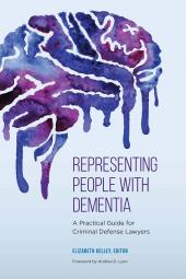 Representing People With Dementia: A Practical Guide for Criminal Defense Lawyers cover