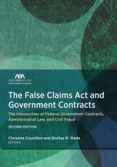 The False Claims Act and Government Contracts: The Intersection of Federal Government Contracts, Administrative Law, and Civil Fraud cover