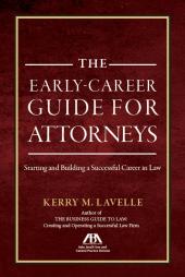 The Early-Career Guide for Attorneys: Starting and Building a Successful Career in Law cover