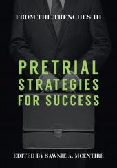 From the Trenches III: Pretrial Strategies for Success cover