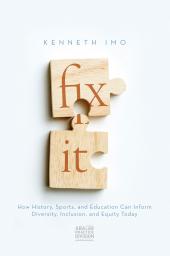 Fix It: How History, Sports, and Education Can Inform Diversity, Inclusion, and Equity Today cover