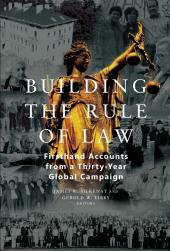 Building the Rule of Law: Firsthand Accounts from a Thirty-Year Global Campaign cover