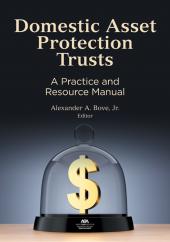 Domestic Asset Protection Trusts: A Practice and Resource Manual cover
