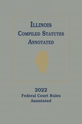Illinois Compiled Statutes Annotated: Federal Court Rules Annotated cover