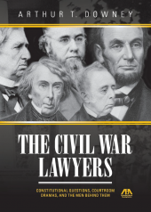 The Civil War Lawyers: Constitutional Questions, Courtroom Dramas, and the Men Behind Them cover
