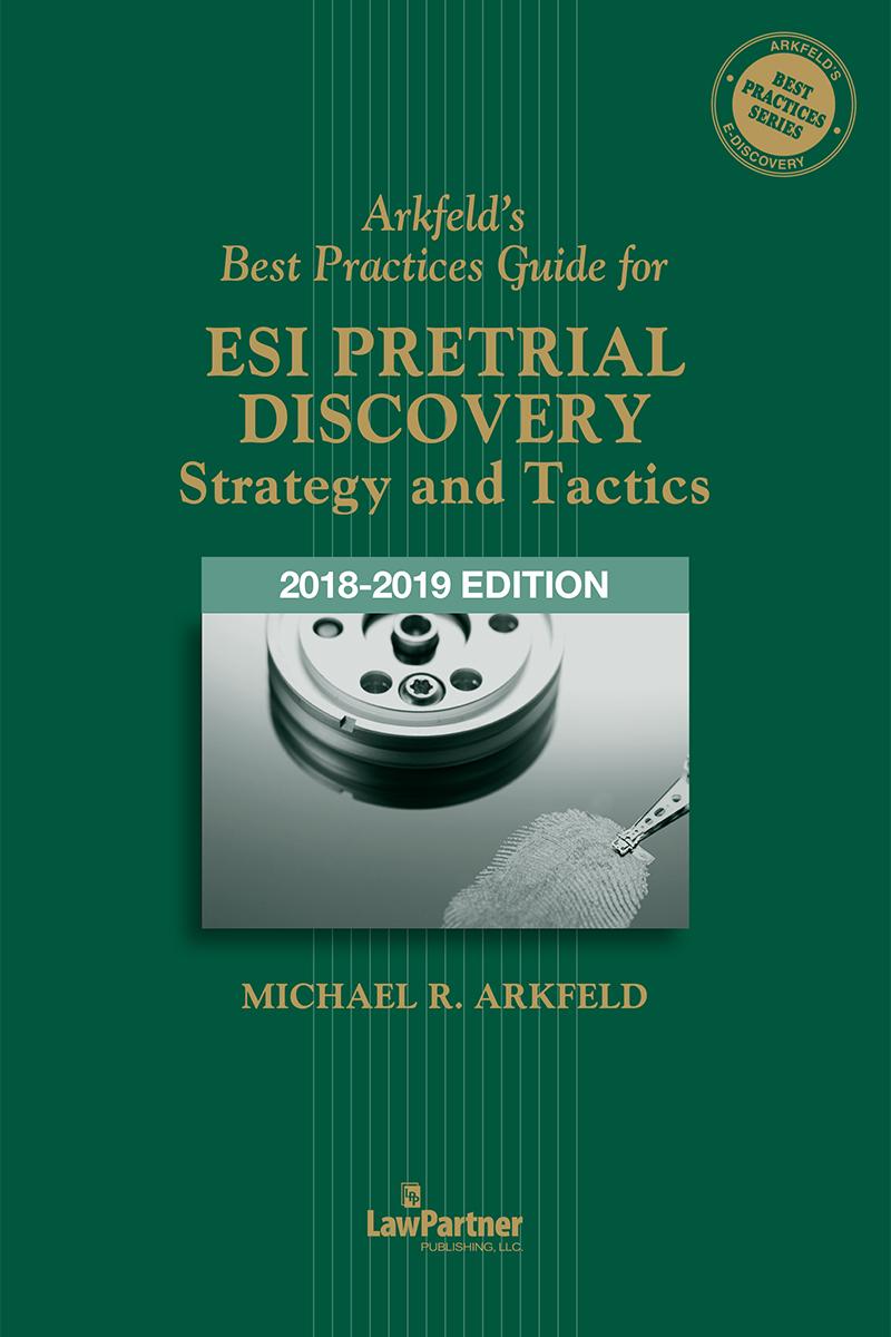 
Arkfeld’s Best Practices Guide for ESI Pre-Trial Strategies 