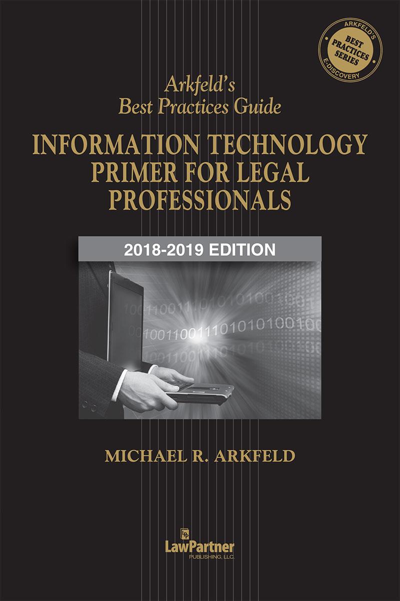 
Arkfeld's Best Practices Guide Information Technology Primer For Legal Professionals