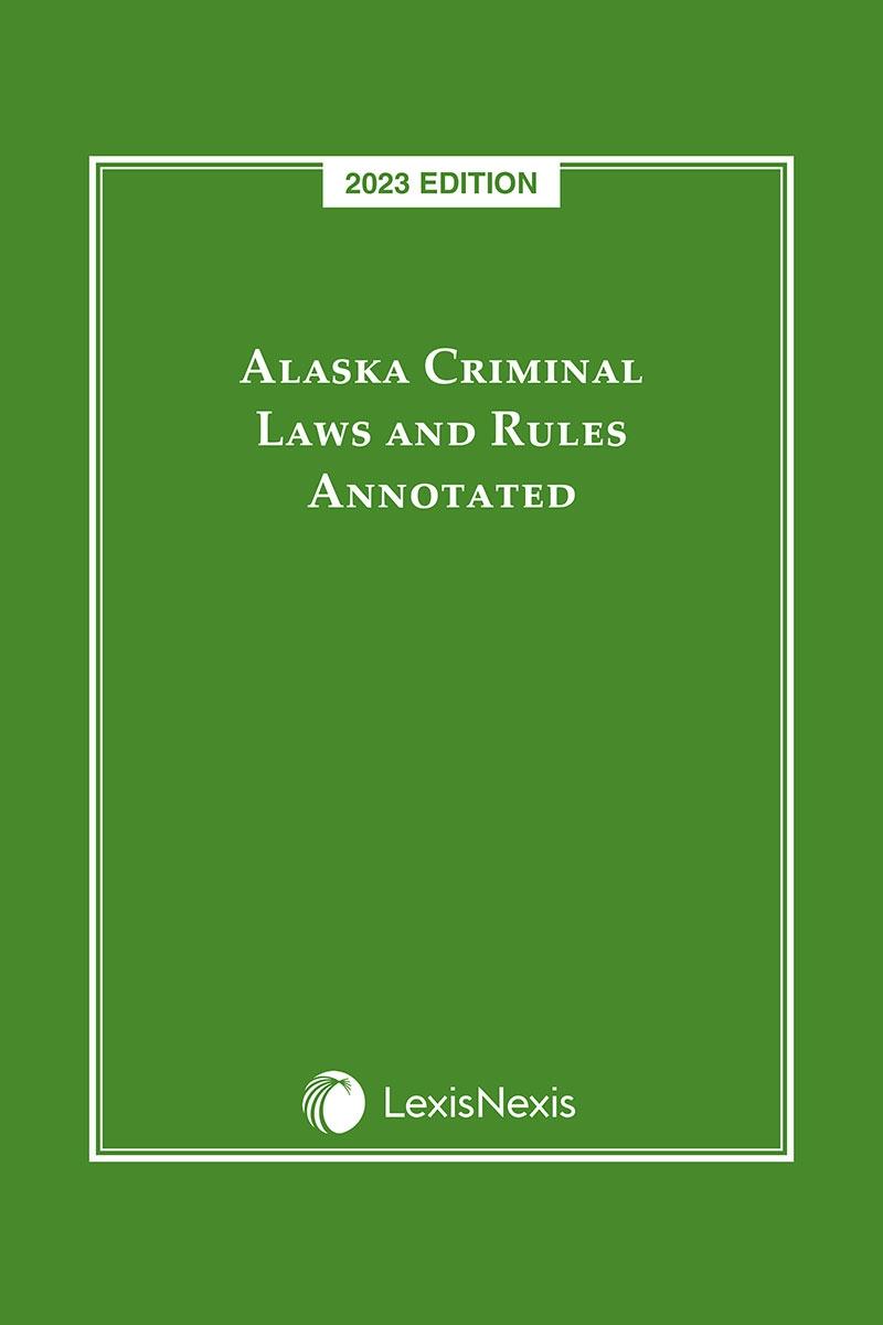 Alaska Criminal Laws And Rules Annotated | LexisNexis Store