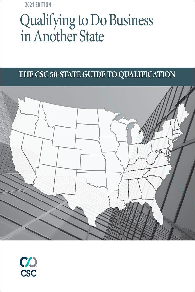 
Qualifying to Do Business in Another State: The CSC 50-State Guide to Qualification, 2021 Edition