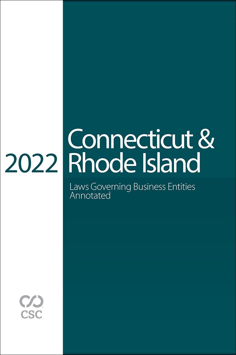 CSC® Connecticut & Rhode Island Laws Governing Business Entities Annotated, 2022 Edition