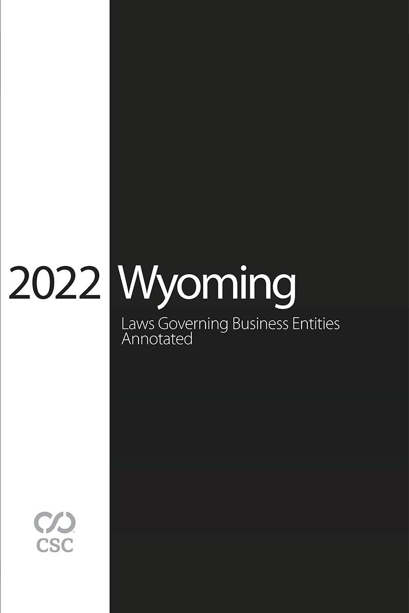 
CSC Wyoming Laws Governing Business Entities Annotated, 2022 Edition