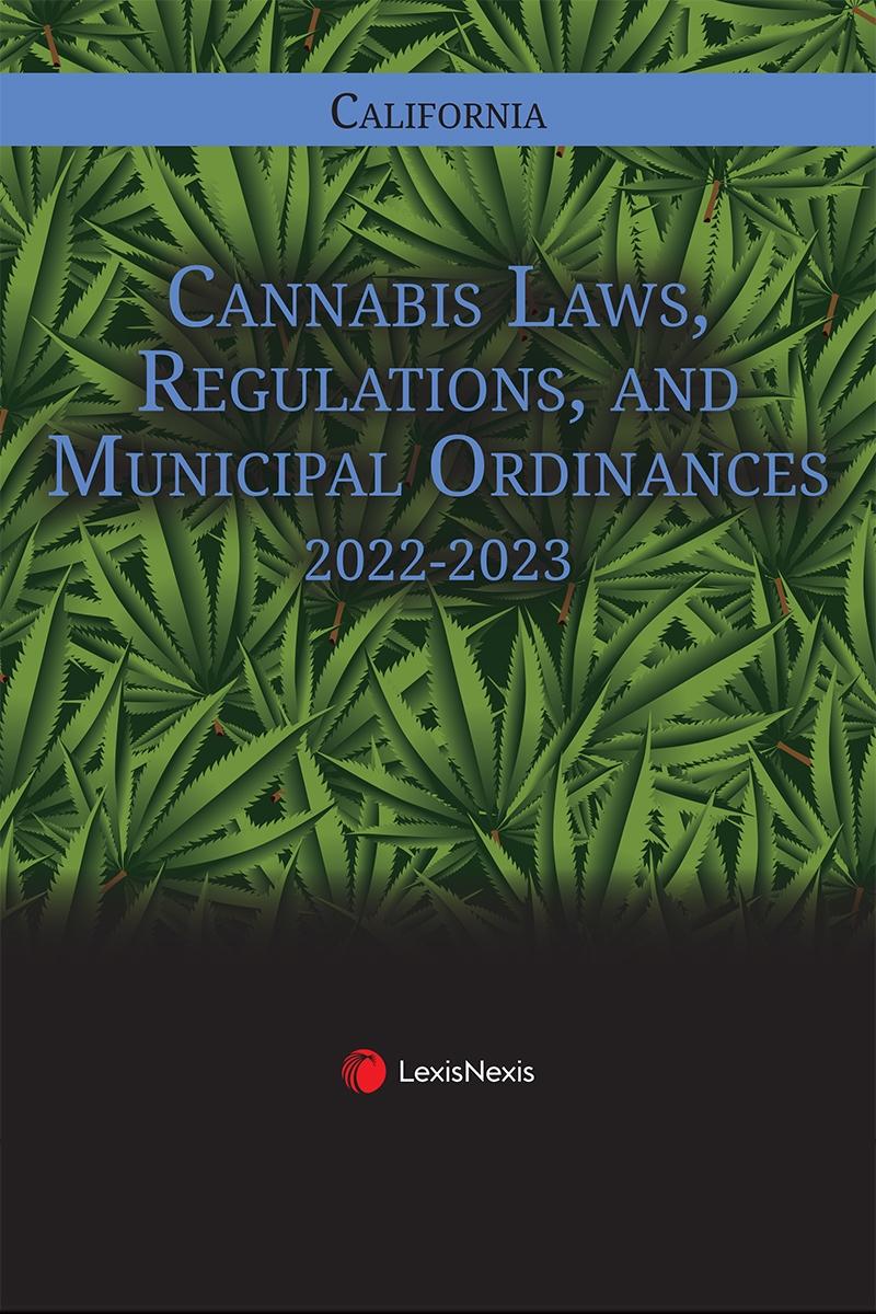 California Cannabis Laws Regulations And Municipal Ordinances LexisNexis Store