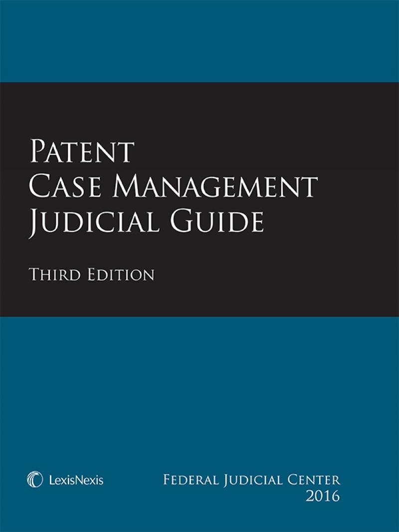 
Patent Case Management Judicial Guide, Third Edition 