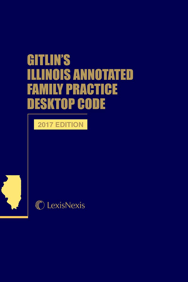 Gitlin’s Illinois Annotated Family Practice Desktop Code, 2017 Edition 