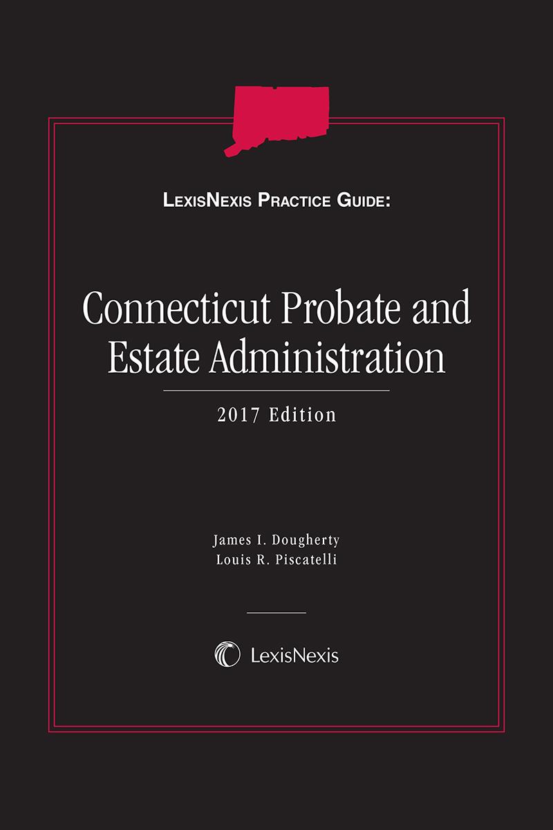
LexisNexis Practice Guide: Connecticut Probate and Estate Administration