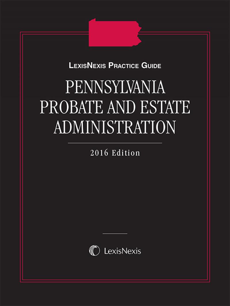 LexisNexis Practice Guide: Pennsylvania Probate and Estate Administration  