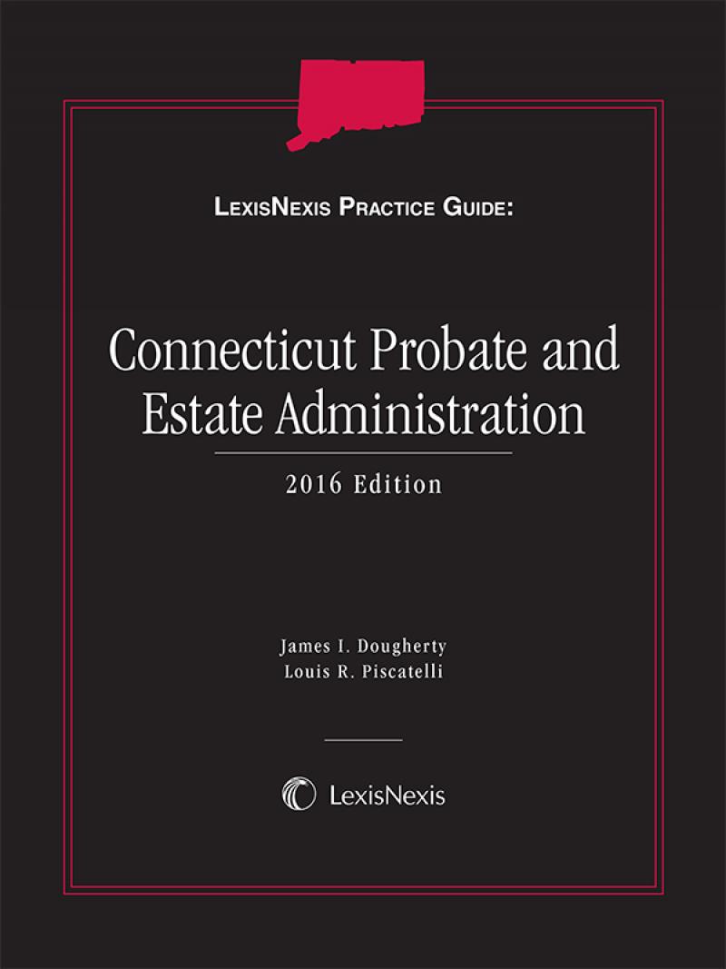 LexisNexis Practice Guide: Connecticut Probate and Estate Administration