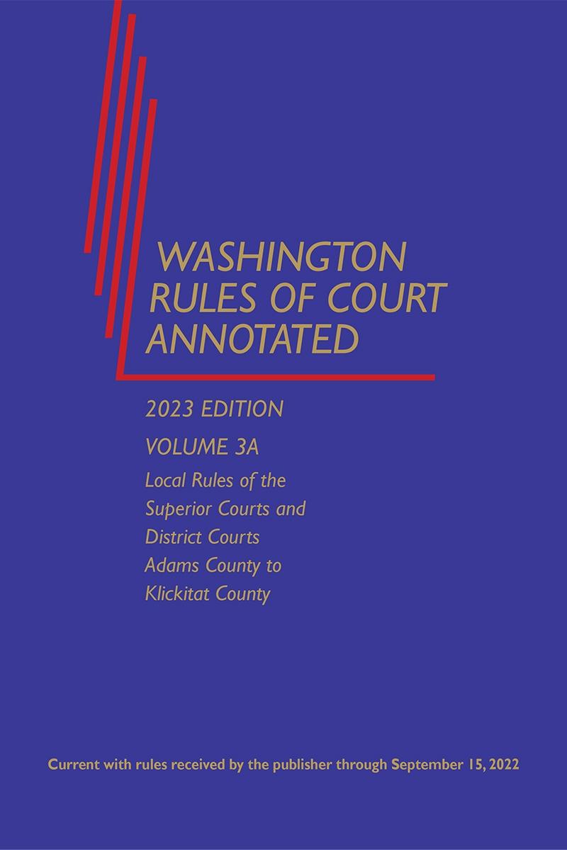 Washington Rules of Court Annotated, Volume 3A and 3B (Local Rules ...