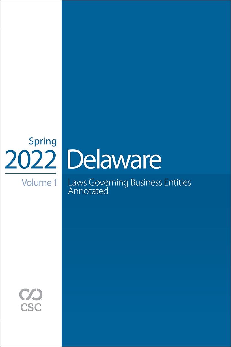 CSC® Delaware Laws Governing Business Entities Annotated, Spring 2022 Edition