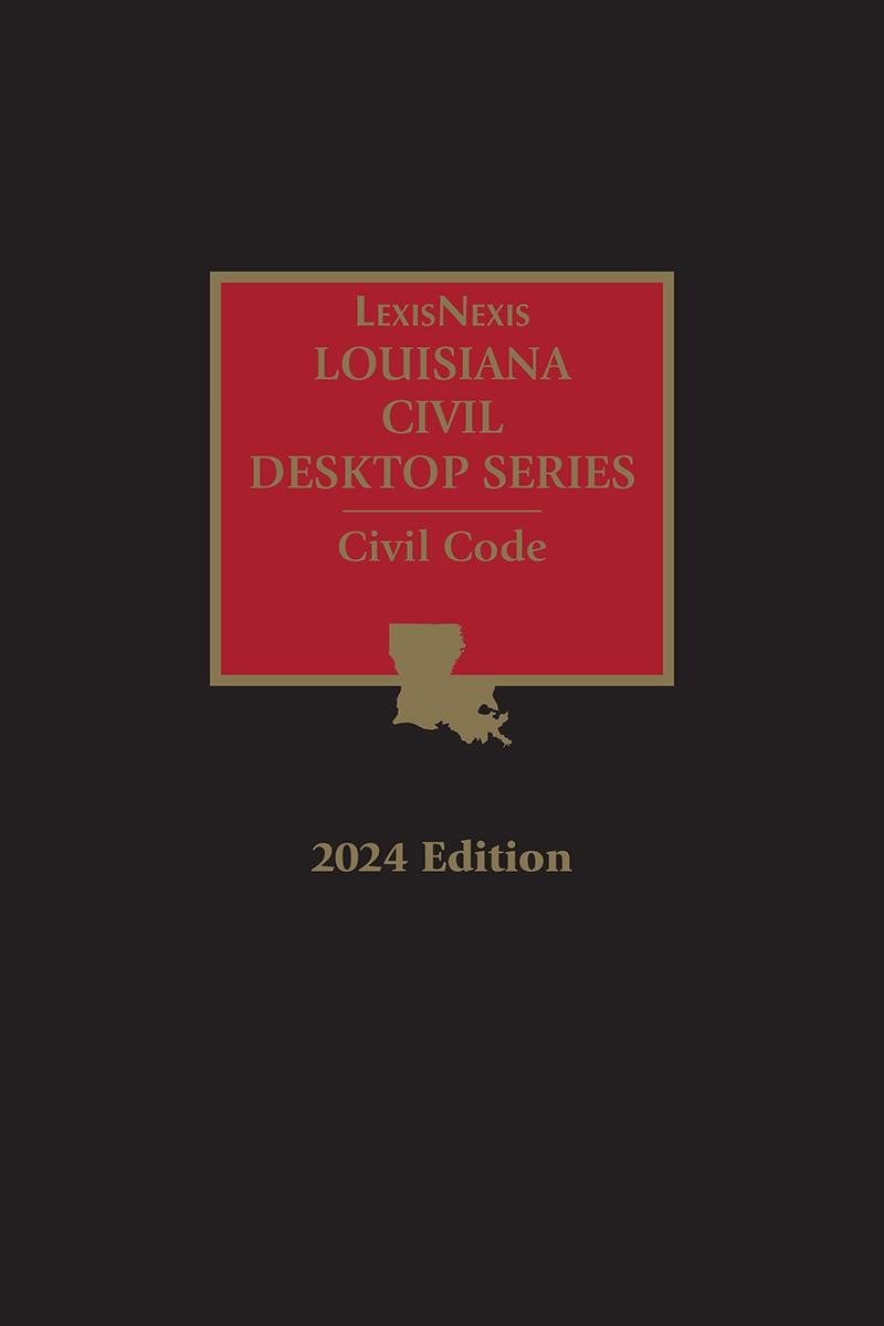 LexisNexis Louisiana Civil Desktop Series: Civil Code and Ancillaries