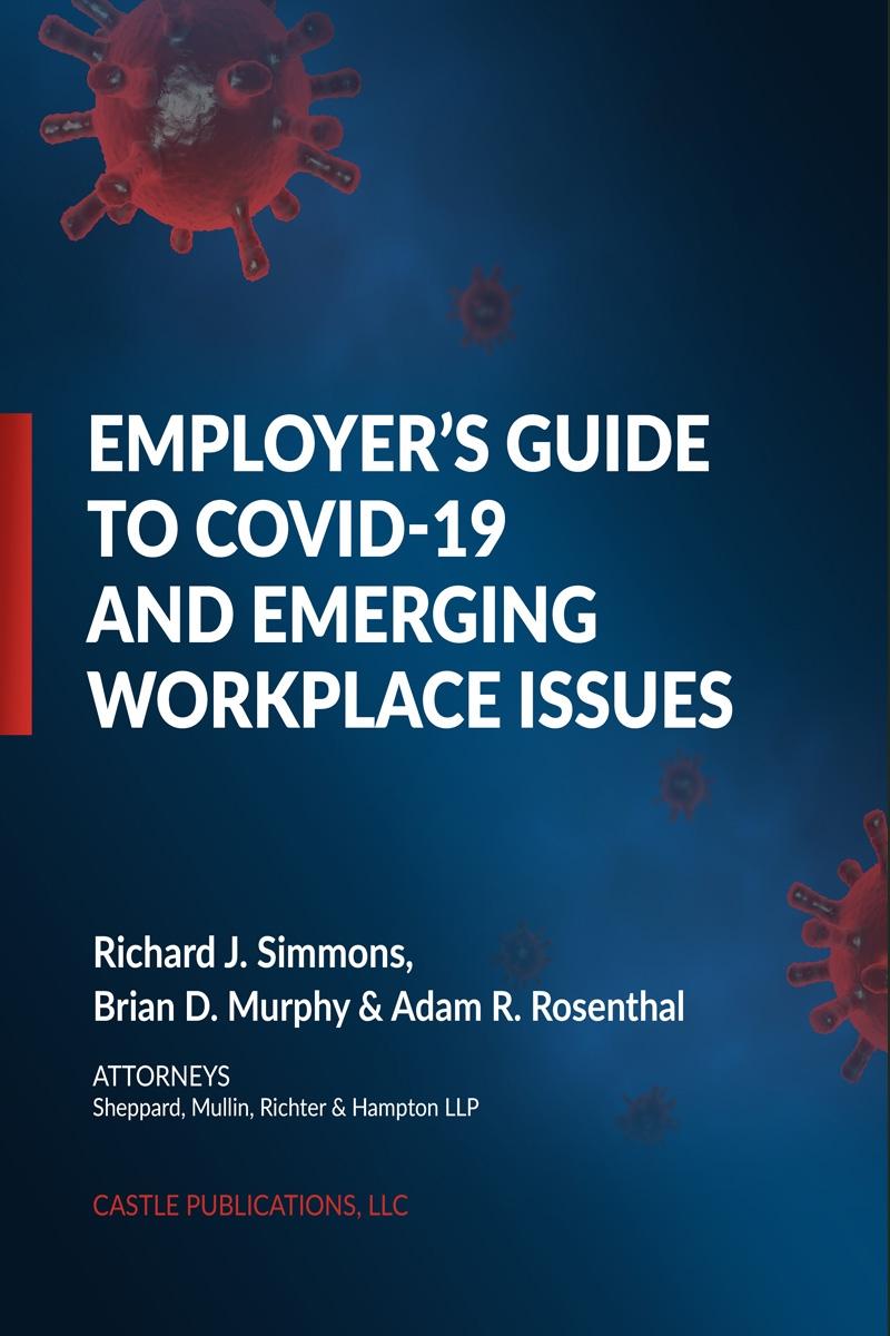 Employer's Guide To COVID-19 And Emerging Workplace Issues, 2020 Edition 