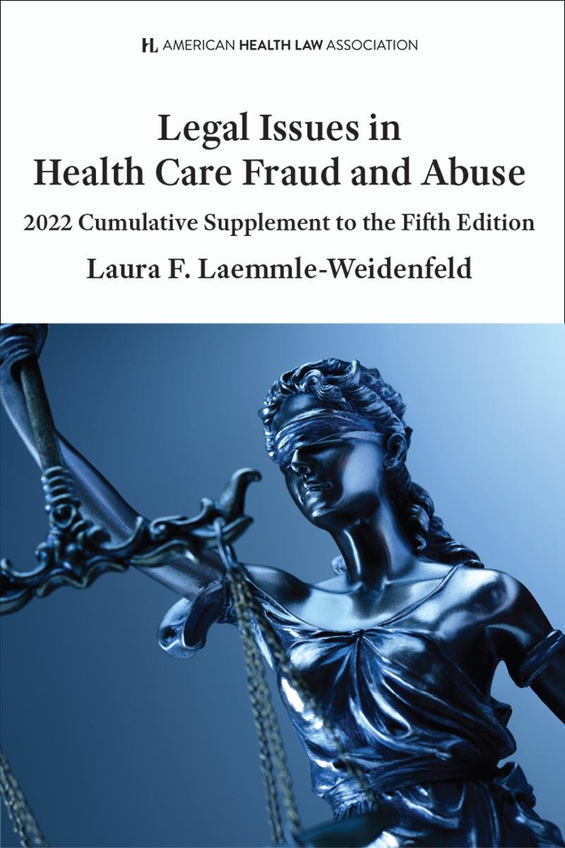 AHLA Legal Issues in Health Care Fraud & Abuse, 5th Edition with 2022 Supplement