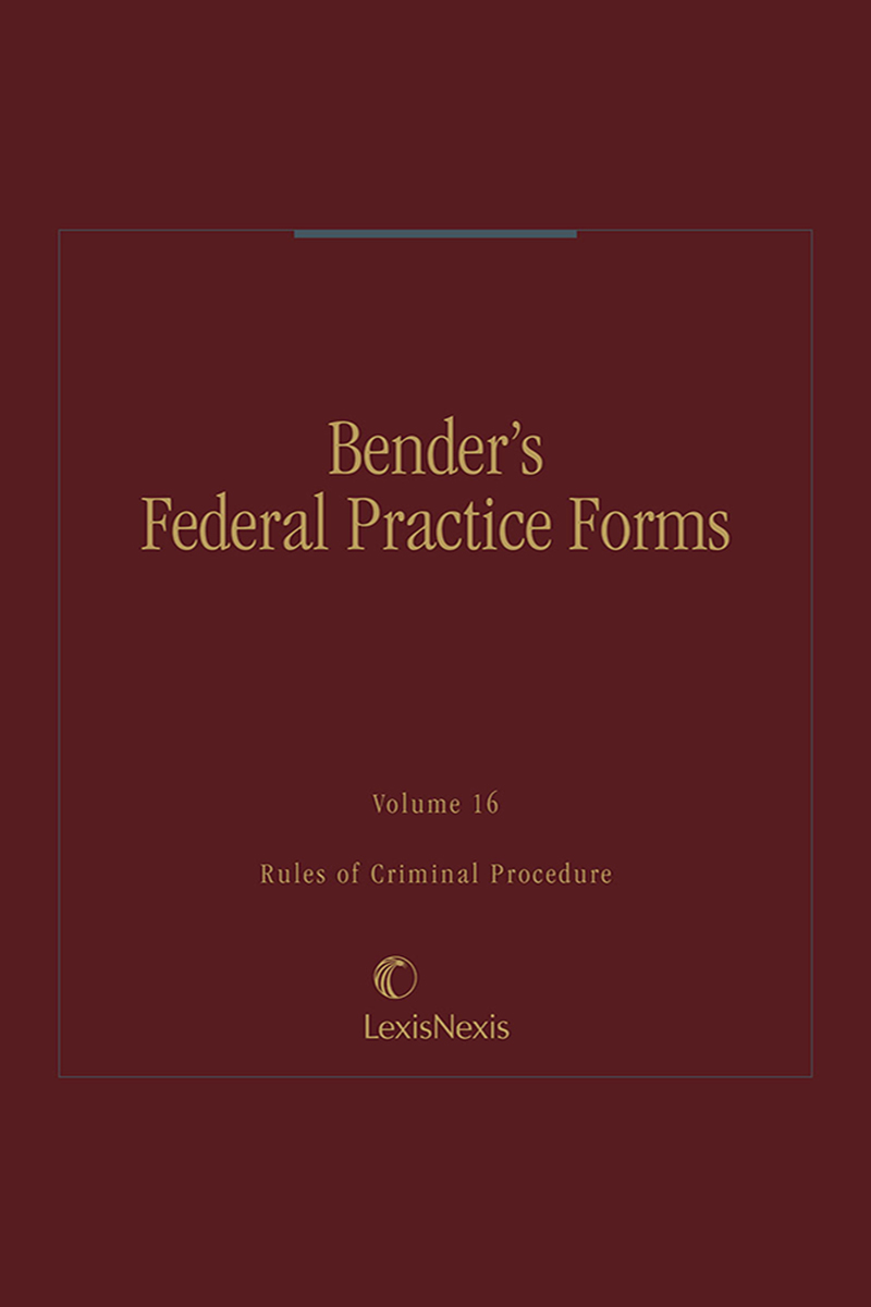 Bender's Federal Practice Forms: Criminal Procedure Volumes 16 & 17