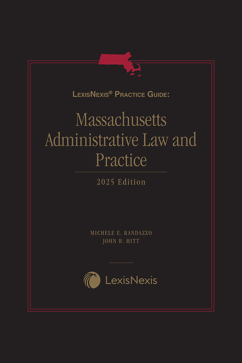 LexisNexis Practice Guide: Massachusetts Administrative Law and Practice