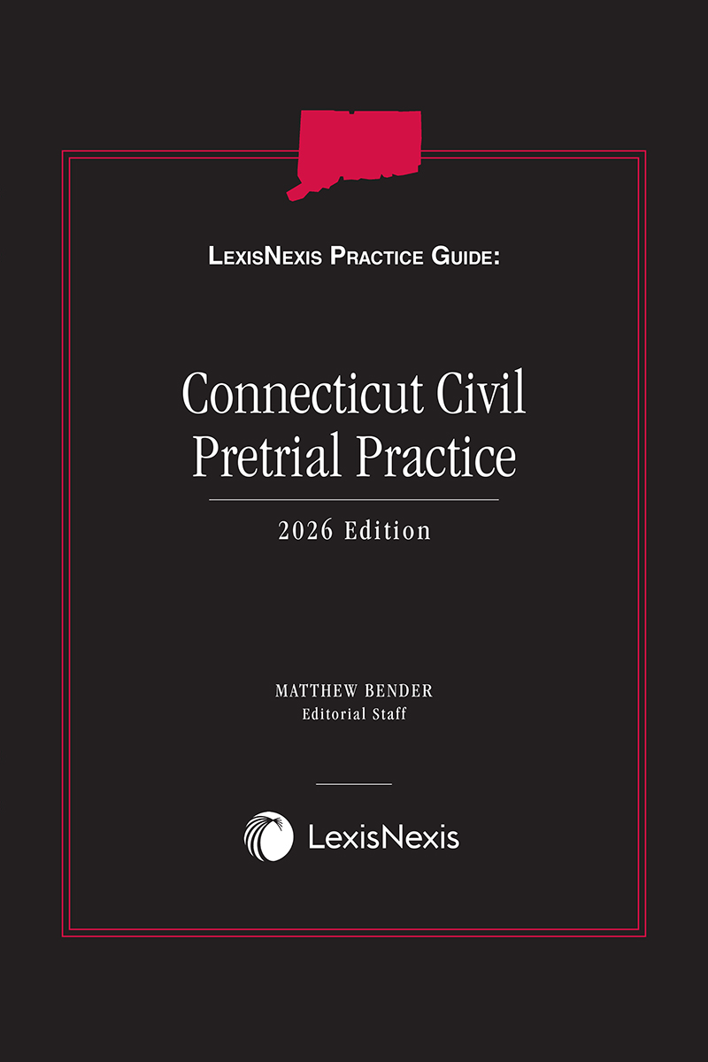 LexisNexis Practice Guide: Connecticut Civil Pretrial Practice