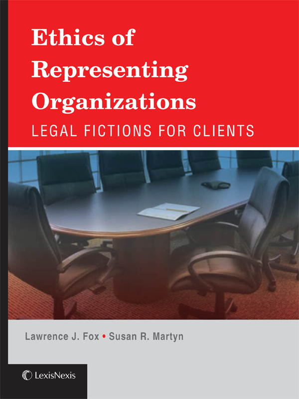Ethics of Representing Organizations: Legal Fictions for Clients