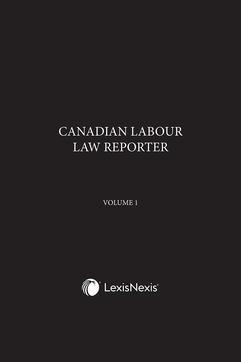 Canadian Labour Law Reporter – (Employment Standards, Labour Relations And Labour Law Cases)
