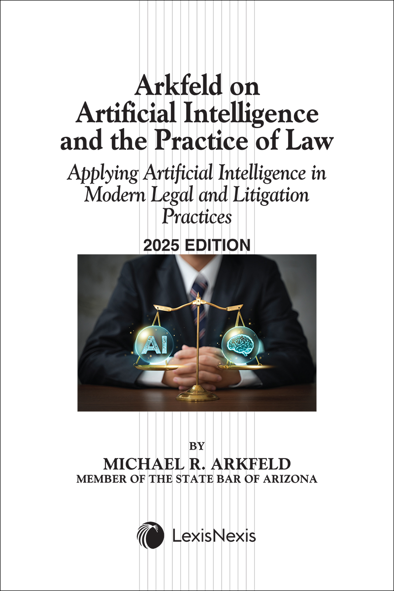  Arkfeld on Artificial Intelligence and the Practice of Law: Applying Artificial Intelligence in Modern Legal and Litigation Practices book cover