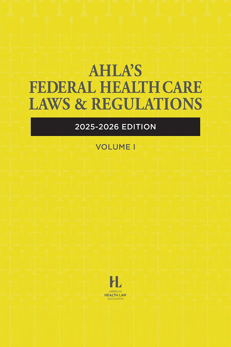 AHLA Federal Health Care Laws and Regulations (AHLA Members)