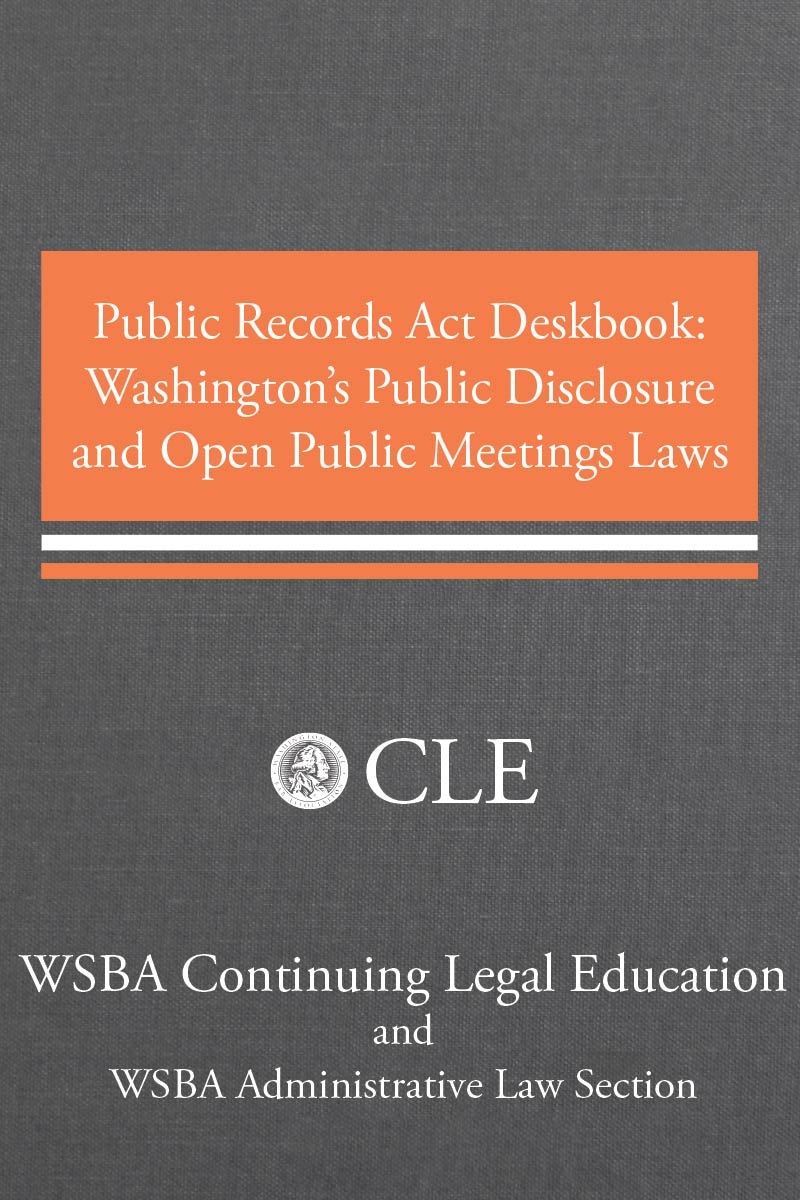 Public Records Act Deskbook: Washington's Public Disclosure and Open Public Meetings Laws