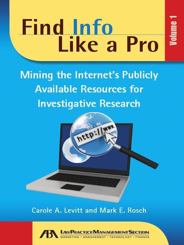 Find Info Like a Pro, Volume 1: Mining the Internet's Publicly Available Resources for Investigative Research