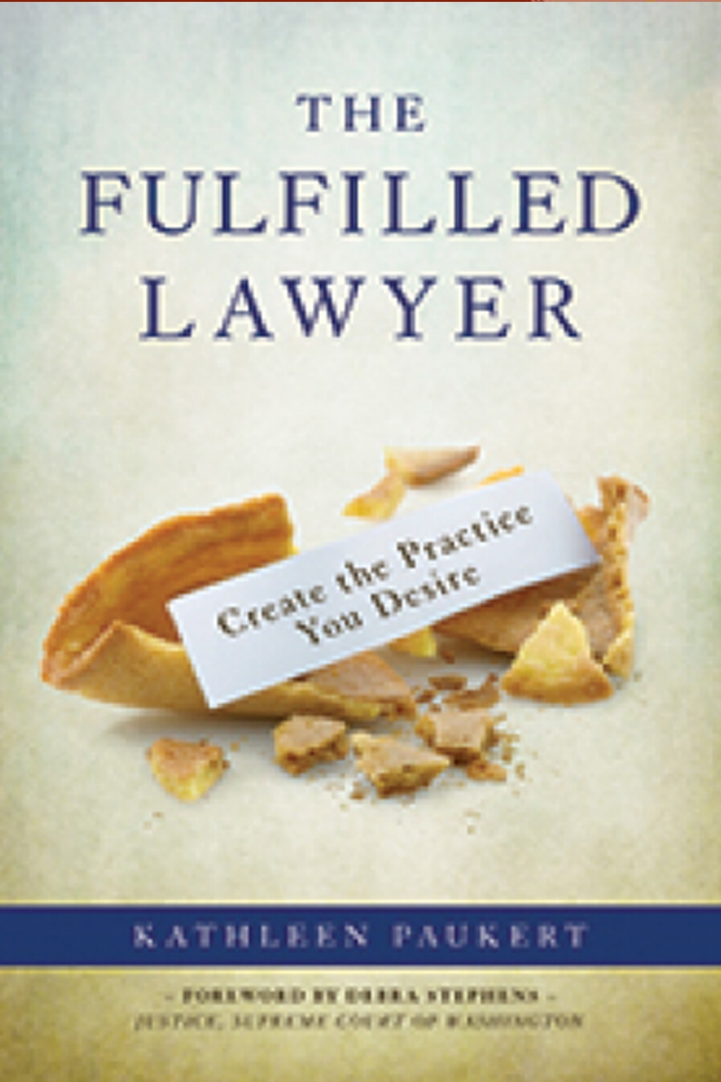 The Fulfilled Lawyer: Creating the Practice You Desire