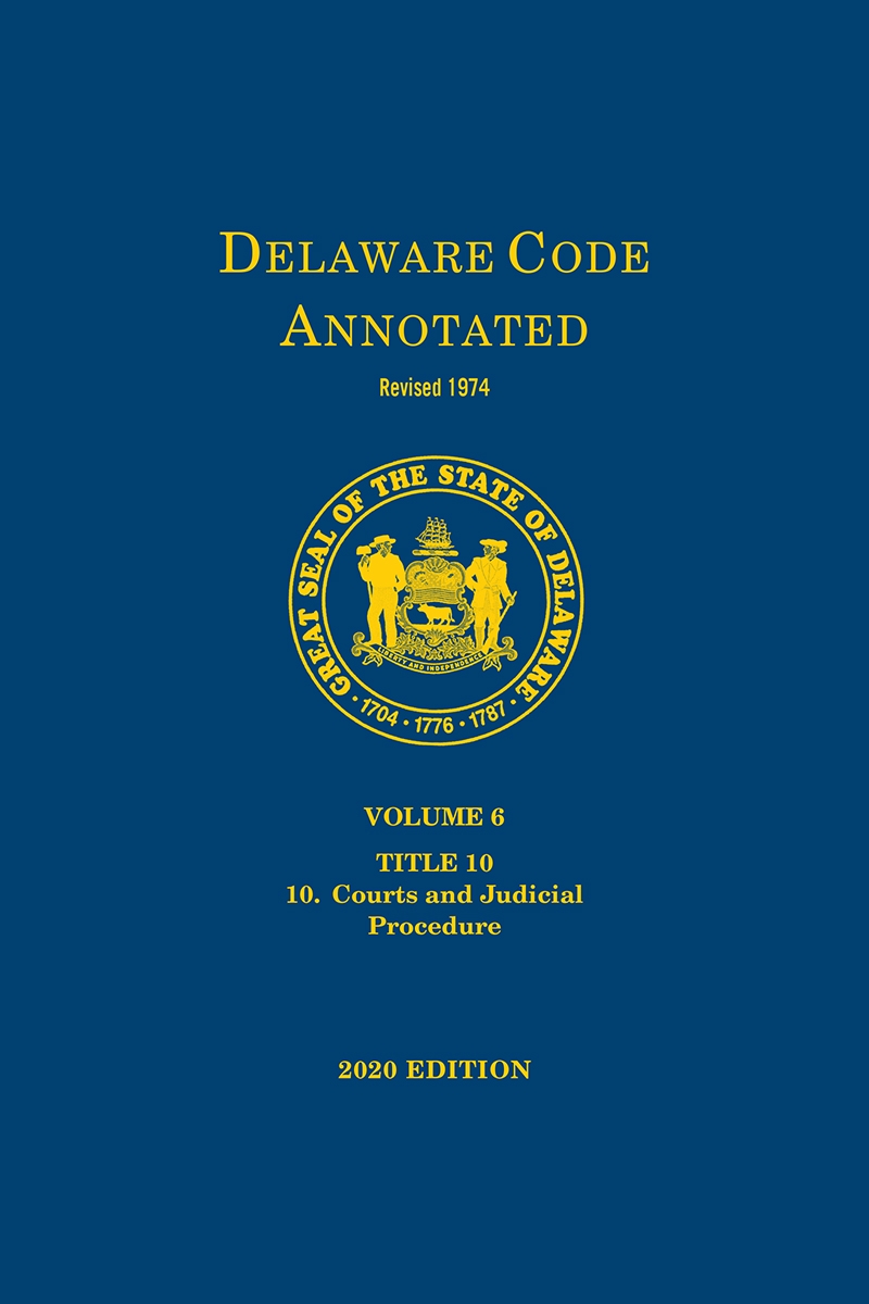 Delaware Code Annotated - Volume 6: Title 10: Courts and Judicial Procedure