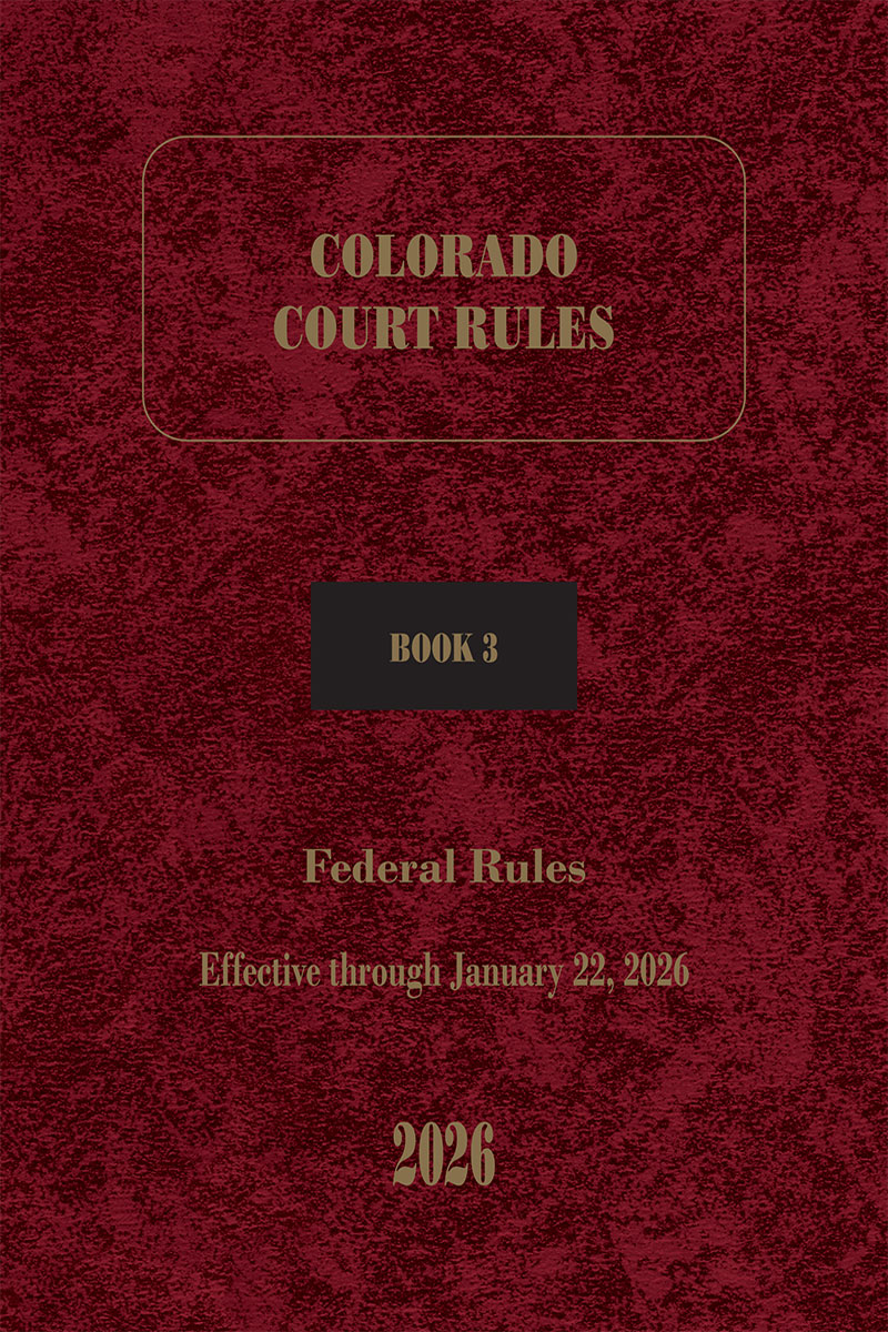 Colorado Court Rules: Volume 3, Federal Rules